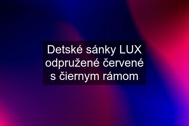 Detské sánky LUX odpružené červené s čiernym rámom