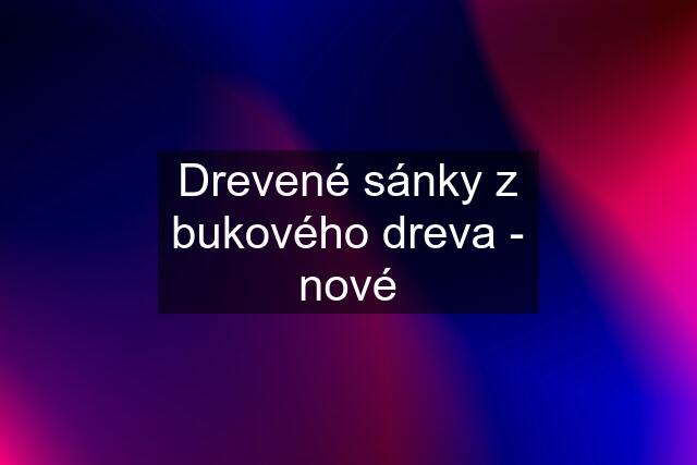 Drevené sánky z bukového dreva - nové