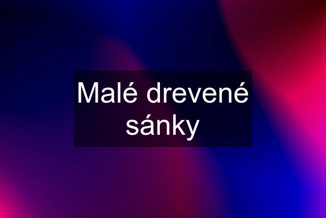 Malé drevené sánky