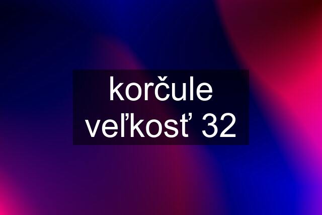 korčule veľkosť 32