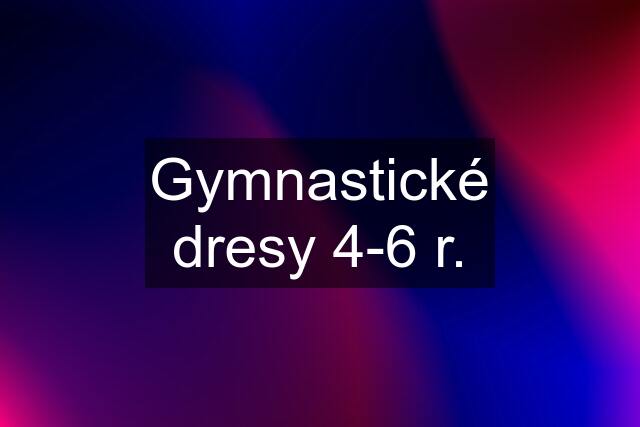 Gymnastické dresy 4-6 r.