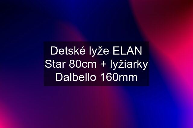 Detské lyže ELAN Star 80cm + lyžiarky Dalbello 160mm