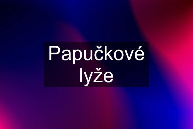 Papučkové lyže