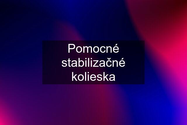 Pomocné stabilizačné kolieska