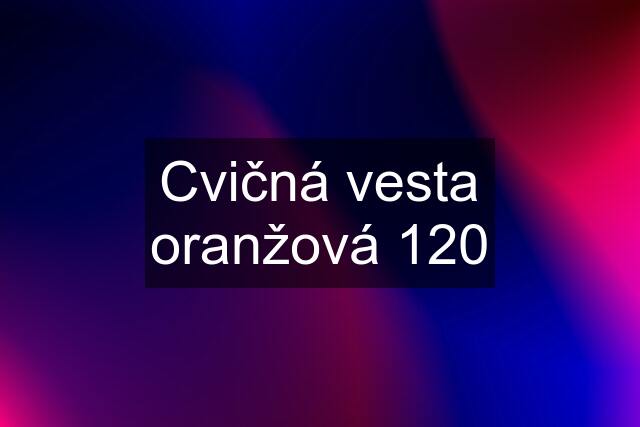 Cvičná vesta oranžová 120