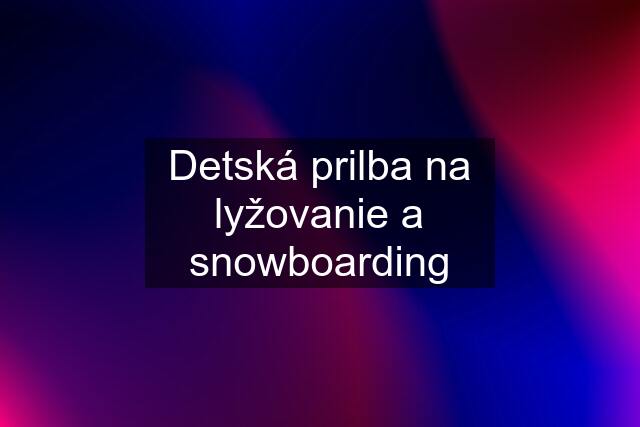 Detská prilba na lyžovanie a snowboarding