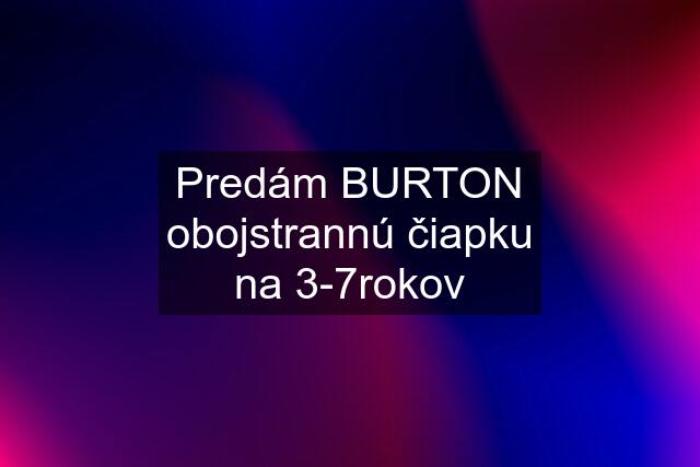 Predám BURTON obojstrannú čiapku na 3-7rokov