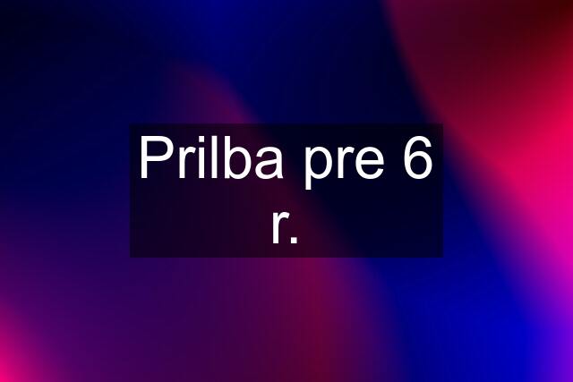 Prilba pre 6 r.