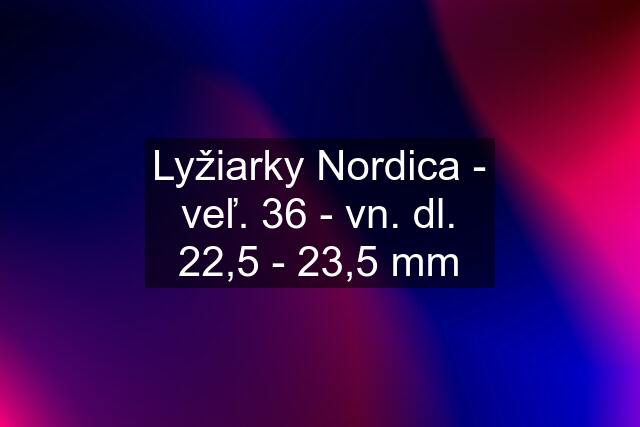 Lyžiarky Nordica - veľ. 36 - vn. dl. 22,5 - 23,5 mm