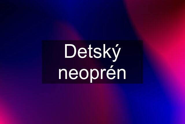 Detský neoprén