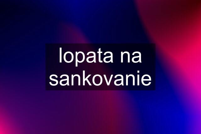 lopata na sankovanie