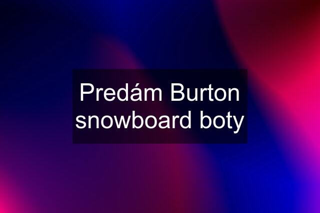 Predám Burton snowboard boty