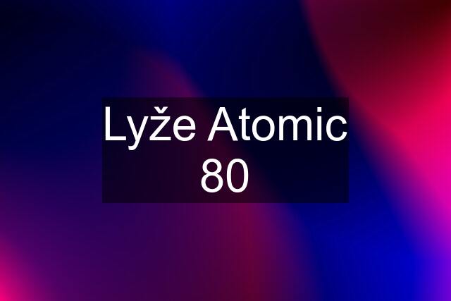Lyže Atomic 80