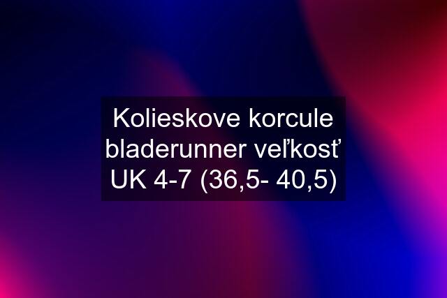 Kolieskove korcule bladerunner veľkosť UK 4-7 (36,5- 40,5)