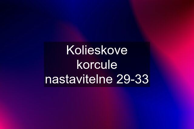 Kolieskove korcule nastavitelne 29-33