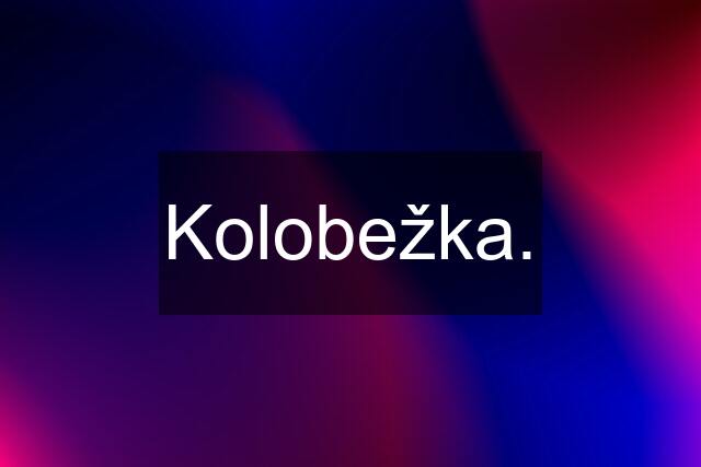 Kolobežka.