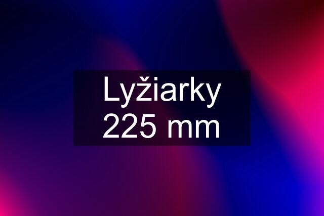 Lyžiarky 225 mm