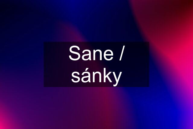 Sane / sánky