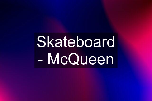 Skateboard - McQueen