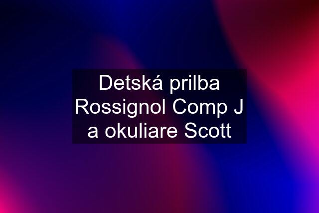 Detská prilba Rossignol Comp J a okuliare Scott