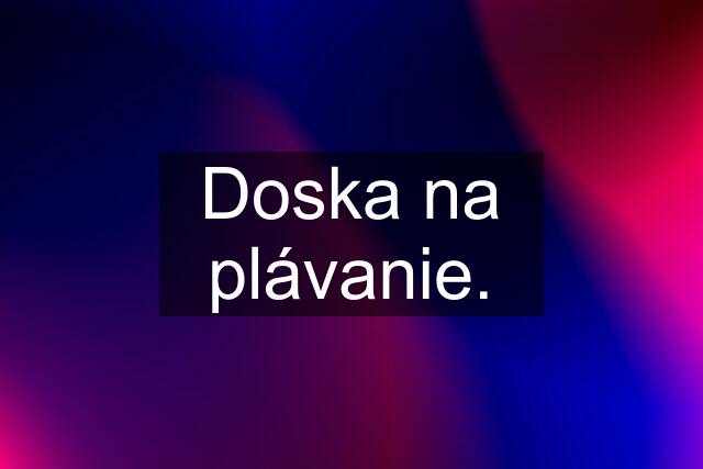 Doska na plávanie.