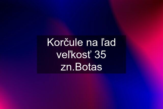 Korčule na ľad veľkosť 35 zn.Botas