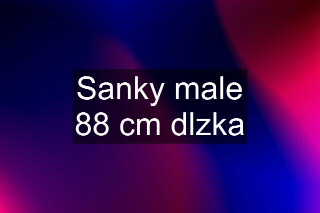 Sanky male 88 cm dlzka