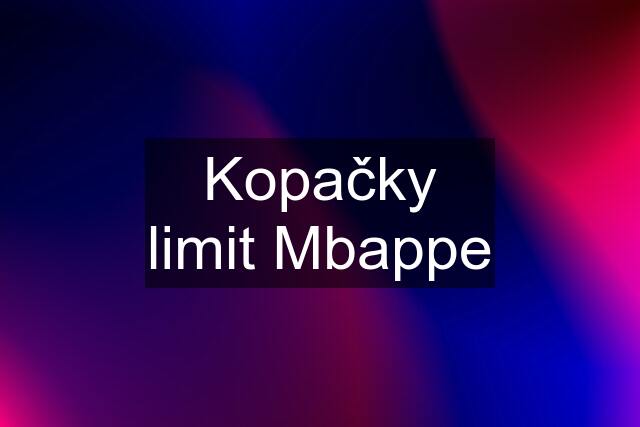 Kopačky limit Mbappe