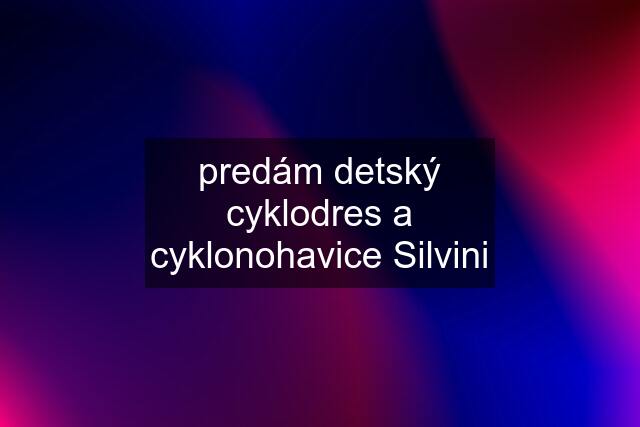 predám detský cyklodres a cyklonohavice Silvini