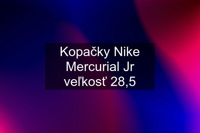 Kopačky Nike Mercurial Jr veľkosť 28,5
