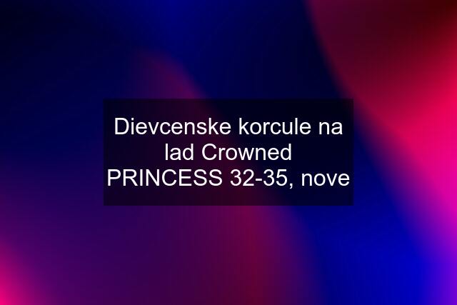 Dievcenske korcule na lad Crowned PRINCESS 32-35, nove