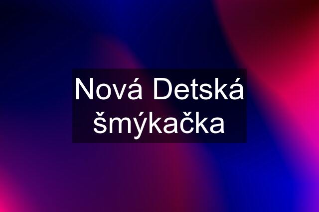 Nová Detská šmýkačka