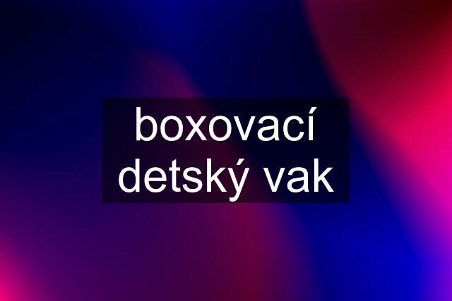 boxovací detský vak