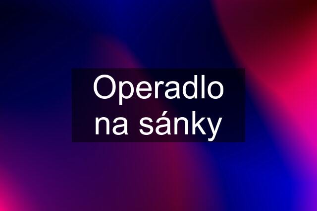 Operadlo na sánky