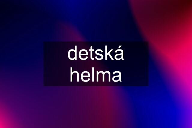 detská helma