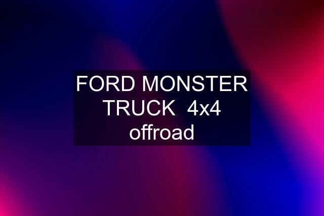 FORD MONSTER TRUCK  4x4 offroad