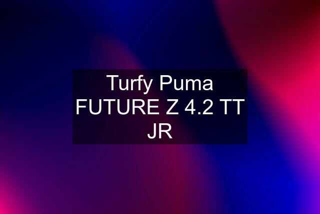 Turfy Puma FUTURE Z 4.2 TT JR