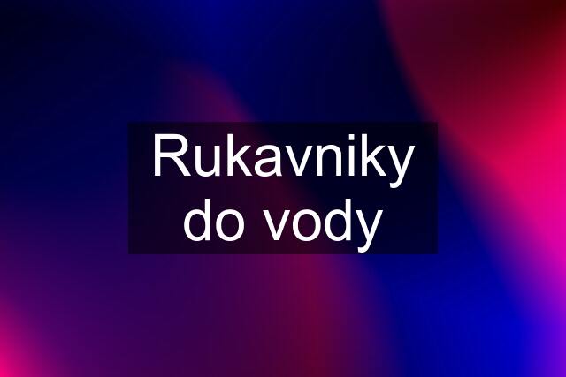 Rukavniky do vody