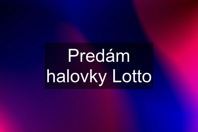 Predám halovky Lotto