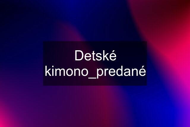 Detské kimono_predané