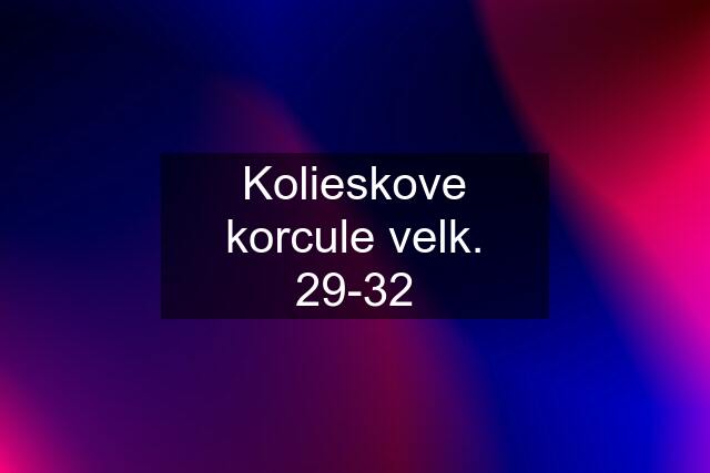 Kolieskove korcule velk. 29-32