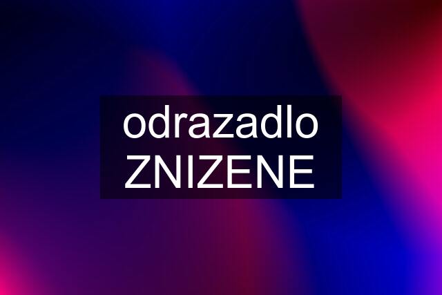 odrazadlo ZNIZENE