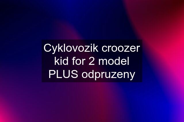 Cyklovozik croozer kid for 2 model PLUS odpruzeny