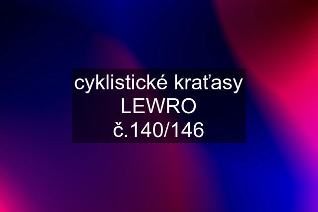 cyklistické kraťasy LEWRO č.140/146