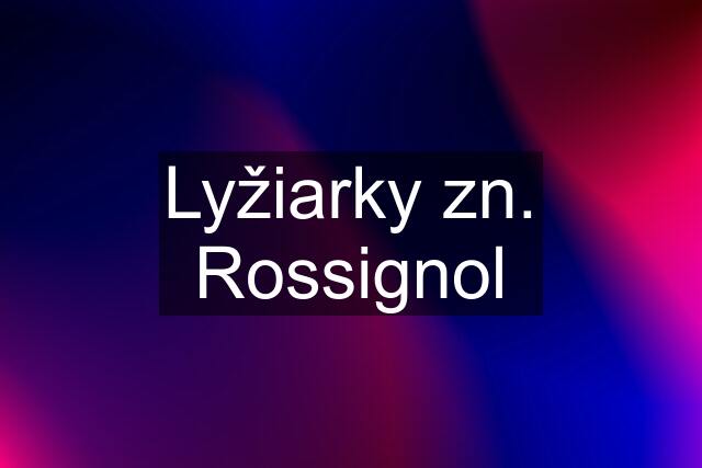 Lyžiarky zn. Rossignol