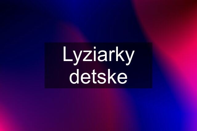 Lyziarky detske