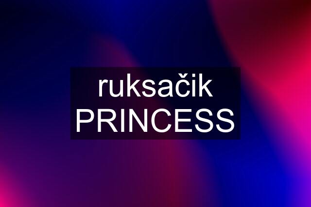 ruksačik PRINCESS