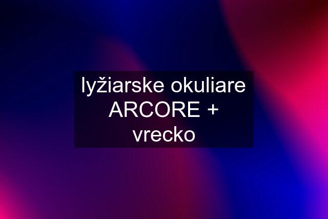 lyžiarske okuliare ARCORE + vrecko