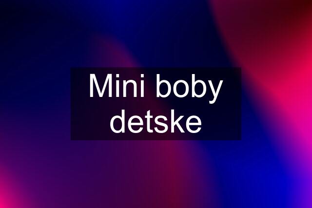 Mini boby detske