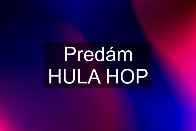 Predám HULA HOP